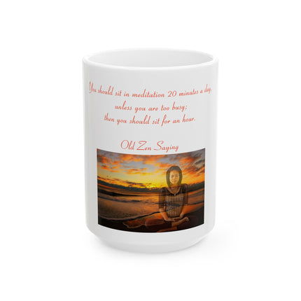 Zen Meditation Ceramic Mug — "You should sit in meditation 20 minutes a day..." Inspirational Mindfulness Coffee Cup (11oz, 15oz)