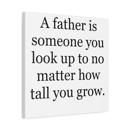 Father Quote Canvas - "A father is someone you look up to no matter how tall you grow." Stretched Matte Wall Art