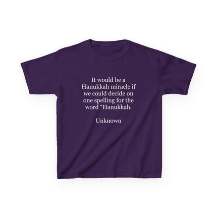 Kids Tee — "It would be a Hanukkah miracle if we could decide on one spelling for the word 'Hanukkah.'"
