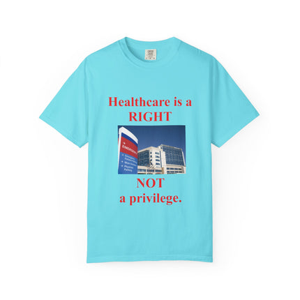 Unisex Garment-Dyed T-Shirt - "Healthcare is a Right, Not a Privilege"