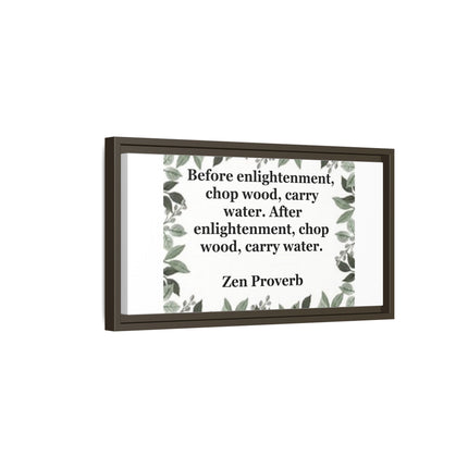 Zen Proverb Framed Canvas Print — "Before enlightenment, chop wood, carry water"