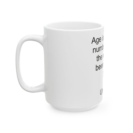"Age is Simply the Number of Years the World Has Been Enjoying You" Ceramic Mug — Funny Birthday Coffee Cup (11oz, 15oz)