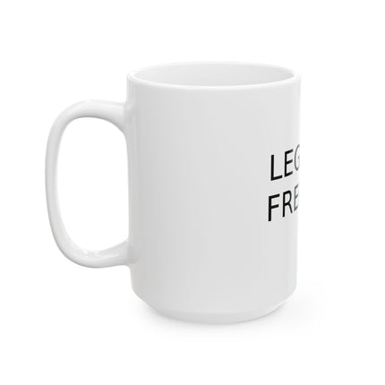 Legalize Freedom Ceramic Mug — Bold Text Political Statement Coffee Cup (11oz & 15oz)