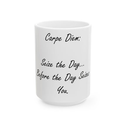 Carpe Diem Mug – “Seize the Day… Before It Seizes You” – 15oz Ceramic