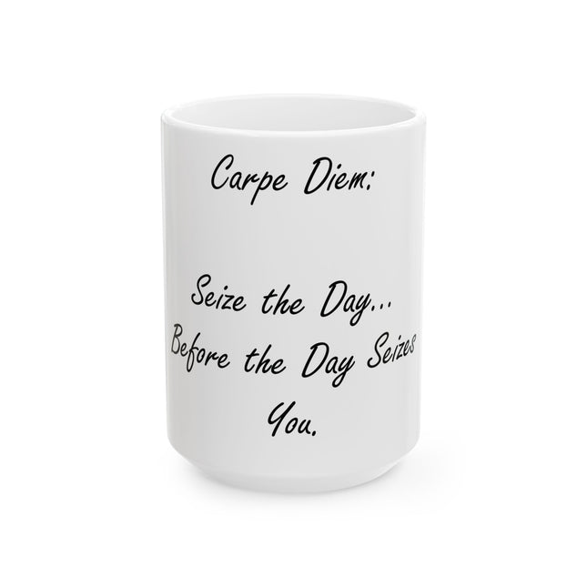 Carpe Diem Mug – “Seize the Day… Before It Seizes You” – 15oz Ceramic