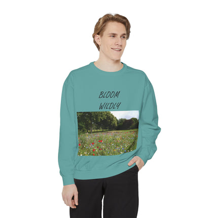 Bloom Wildly Unisex Garment-Dyed Sweatshirt - Cozy Nature Inspired Sweatshirt