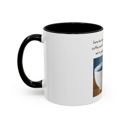 Coffee Mug — “Come here you big, beautiful cup of coffee” Accent Mug