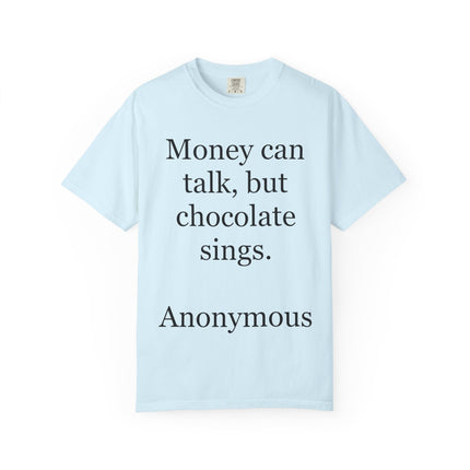 Money Can Talk But Chocolate Sings T-shirt — Funny Chocolate Quote Tee