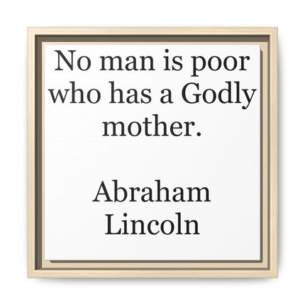 Framed Matte Canvas Print — “No man is poor who has a Godly mother.” Abraham Lincoln | Inspirational Wall Art for Mother’s Day & [...]