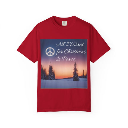 Unisex Garment-Dyed T-Shirt - "All I Want for Christmas Is Peace" - Cozy Holiday Vibe