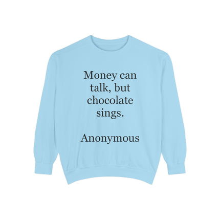 Chocolate Quote Sweatshirt — "Money Can Talk, But Chocolate Sings" Cozy Pullover
