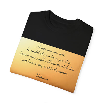 Inspirational Quote T-Shirt – “Be Careful Who You Let On Your Ship”
