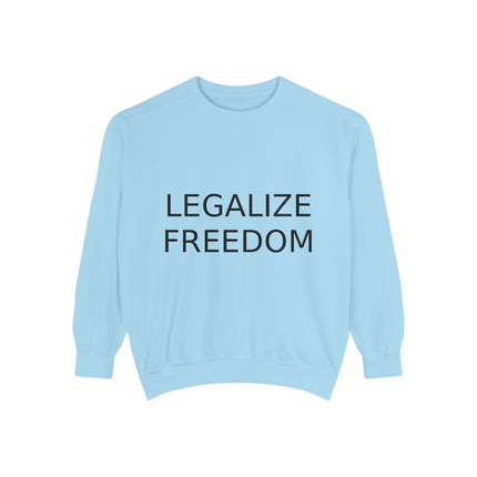 Legalize Freedom Sweatshirt – Unisex Garment-Dyed Cozy Statement