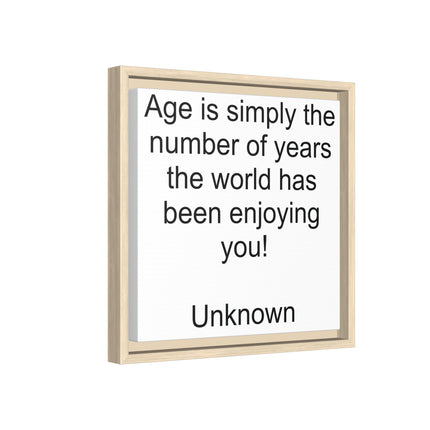 Framed Canvas Wall Art - "Age is simply the number of years the world has been enjoying you!" Motivational Quote