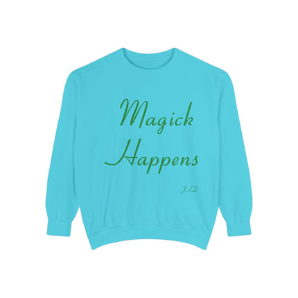 Magick Happens Sweatshirt – Unisex Garment-Dyed Cozy Top