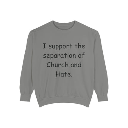 Unisex Garment-Dyed Sweatshirt - 'I Support the Separation of Church and Hate' - Comfortable Casual Wear for Social Activism
