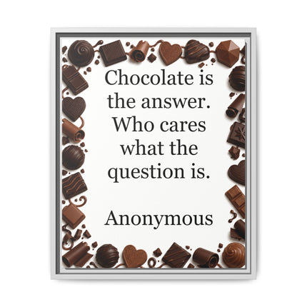 Framed Canvas Print - "Chocolate is the answer. Who cares what the question is."