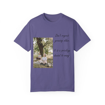 Don’t Regret Growing Older Tee – Unisex Garment-Dyed Shirt
