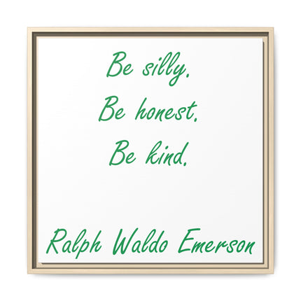 Framed Matte Canvas Print — "Be silly. Be honest. Be kind." Ralph Waldo Emerson Inspirational Wall Art