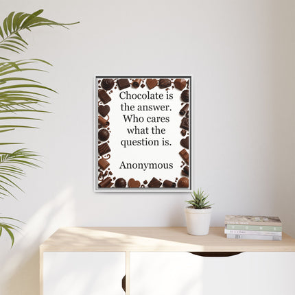 Framed Canvas Print - "Chocolate is the answer. Who cares what the question is."