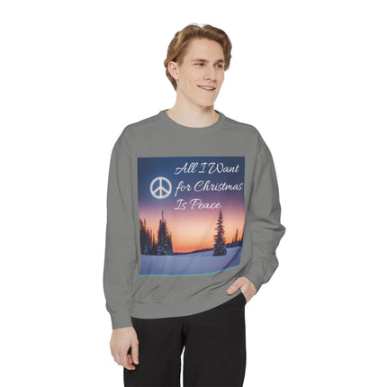 Unisex Garment-Dyed Sweatshirt – "All I Want for Christmas Is Peace"