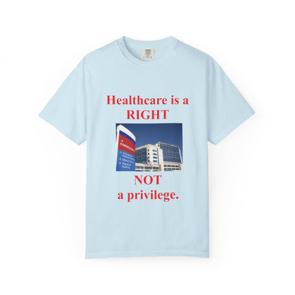Unisex Garment-Dyed T-Shirt - "Healthcare is a Right, Not a Privilege"