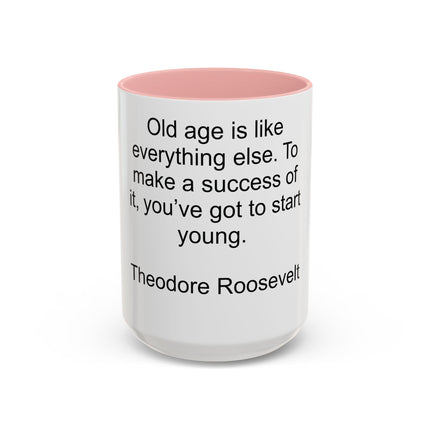 Inspirational Quote Mug — “Old age is like everything else…" by Theodore Roosevelt