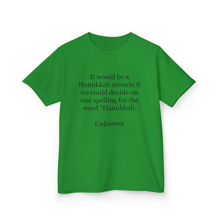 Kids Tee — "It would be a Hanukkah miracle if we could decide on one spelling for the word 'Hanukkah.'"