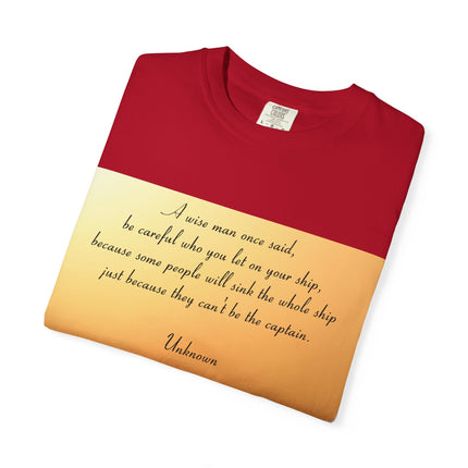 Inspirational Quote Unisex Garment-Dyed T-Shirt - 'Be Careful Who You Let On Your Ship'