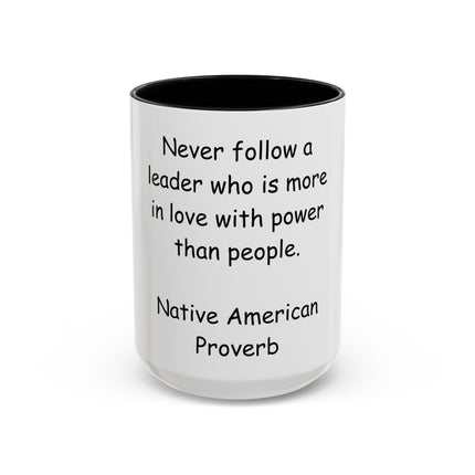 Accent Coffee Mug — "Never follow a leader who is more in love with power than people." Native American Proverb