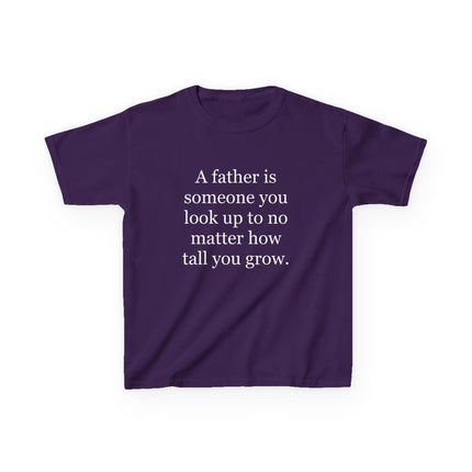 Kids Tee — "A father is someone you look up to no matter how tall you grow."