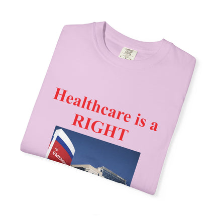 Unisex Garment-Dyed T-Shirt - "Healthcare is a Right, Not a Privilege"