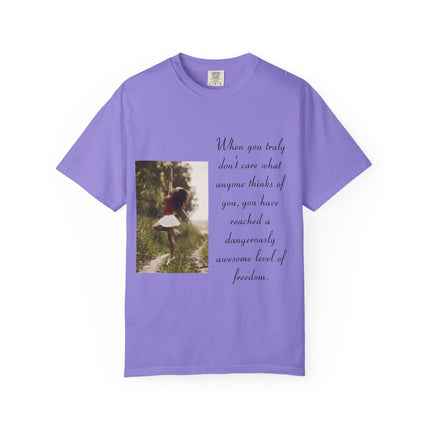 T-Shirt — Photo Print with Inspirational Quote: “When you truly don’t care what anyone thinks…”