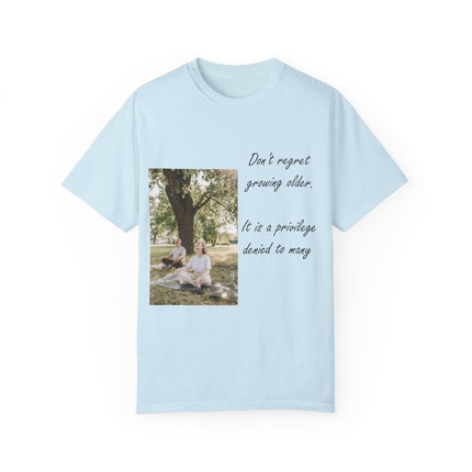 Don’t Regret Growing Older Tee – Unisex Garment-Dyed Shirt