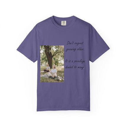 Don't Regret Growing Older Unisex Garment-Dyed T-Shirt