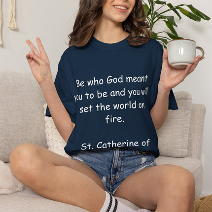 St. Catherine of Siena Quote Tee — "Be who God meant you to be" Christian T-Shirt