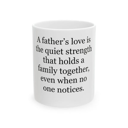 Father's Love Quote Mug – 'A father's love is the quiet strength...' Ceramic Coffee Tea Mug (11oz/15oz)
