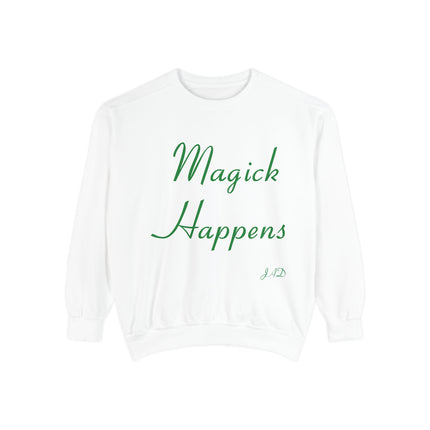 Magick Happens Sweatshirt – Unisex Garment-Dyed Cozy Top