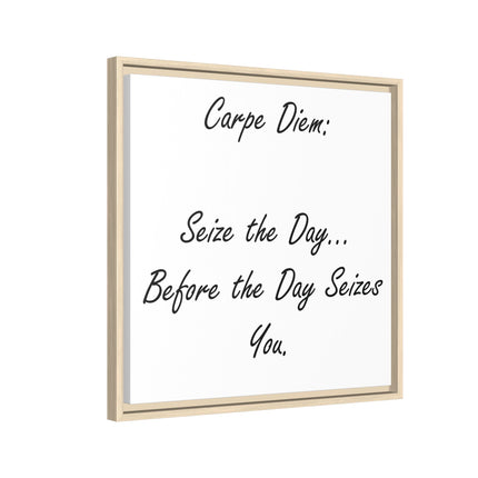 Framed Canvas Wall Art - "Carpe Diem: Seize the Day... Before the Day Seizes You"