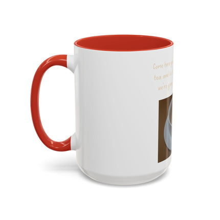 Tea Mug — "Come here, you big, beautiful cup of tea, and lie to me"