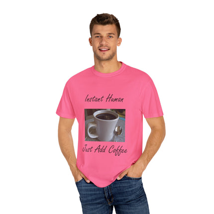 Instant Human Coffee T-Shirt - Unisex Garment-Dyed Tee for Coffee Lovers