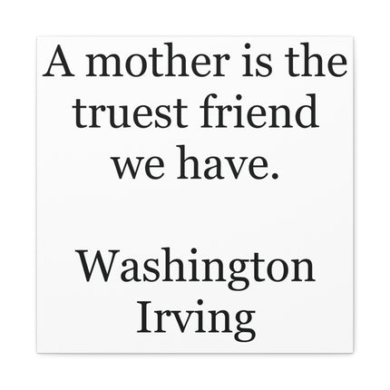 Canvas Wall Art - "A mother is the truest friend we have." Washington Irving Quote