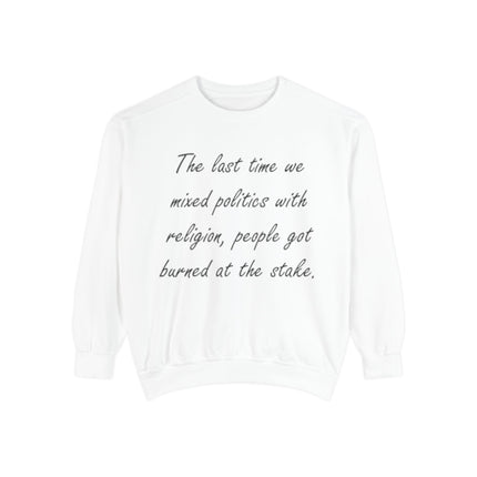 Unisex Sweatshirt – “Politics & Religion” Quote – Garment-Dyed