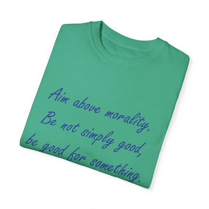 Inspirational Quote T-Shirt - 'Aim Above Morality' by Henry David Thoreau - Unisex Garment-Dyed Tee