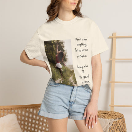 T-Shirt — "Being Alive Is The Special Occasion" Photo Tee