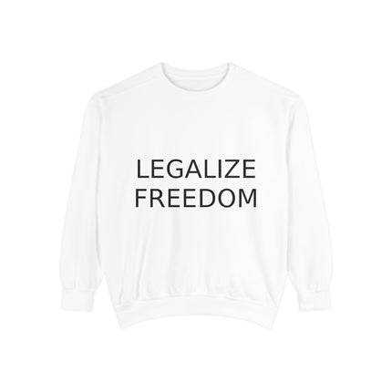 Legalize Freedom Unisex Garment-Dyed Sweatshirt - Comfortable & Stylish Apparel for Advocates