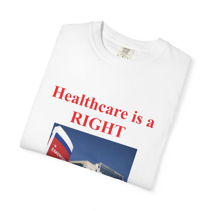 Unisex Garment-Dyed T-Shirt - "Healthcare is a Right, Not a Privilege"
