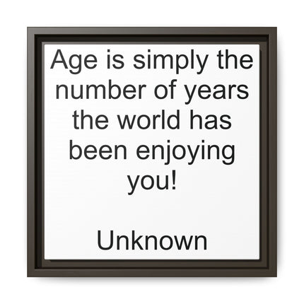 Framed Canvas Wall Art - "Age is simply the number of years the world has been enjoying you!" Motivational Quote