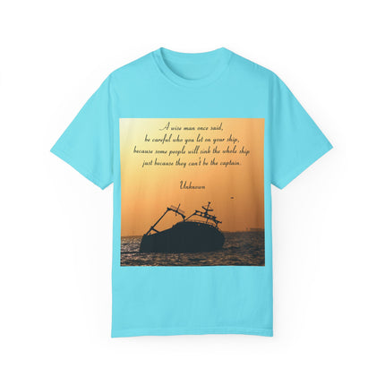 Inspirational Quote T-Shirt – “Be Careful Who You Let On Your Ship”