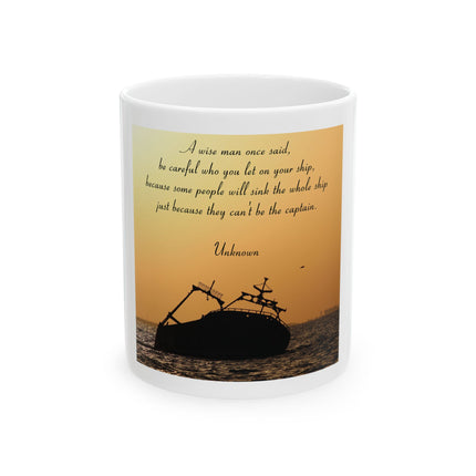 Ceramic Mug — Inspirational Shipwreck Quote "Be Careful Who You Let On Your Ship"